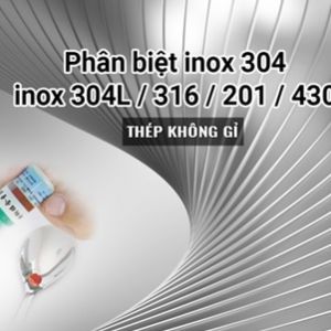 Phân biệt thép không gỉ, Inox 304 với các loại inox thường